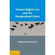 Human Rights Law and the Marginalized Other by Simmons, William Paul, 9781107010079