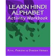 Learn Hindi Alphabet Activity Workbook by Verma, Riya; Verma, Paridhi; Verma, Dinesh, 9781441400079