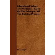 Educational Values and Methods - Based on the Principles of the Training Process by Sleight, W. G., 9781443790079