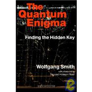 The Quantum Enigma: Finding the Hidden Key by Smith, Wolfgang, 9781597310079