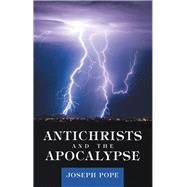 Antichrists and the Apocalypse by Pope, Joseph, 9781973680079