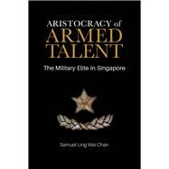 Aristocracy of Armed Talent by Chan, Samuel Ling Wei, 9789813250079