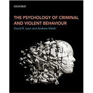 The Psychology of Criminal and Violent Behaviour by Lyon, David R.; Welsh, Andrew, 9780199010080