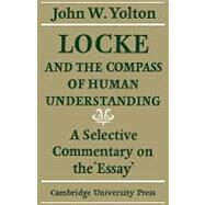 Locke and the Compass of Human Understanding: A Selective Commentary on the 'Essay' by John W. Yolton, 9780521130080