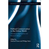 Political Communication in the Online World: Theoretical Approaches and Research Designs by Vowe; Gerhard, 9781138900080