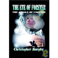 The Eye of Forever: The Annals of Forever by MURPHY CHRISTOPHER, 9781412200080