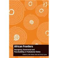 African Frontiers: Insurgency, Governance and Peacebuilding in Postcolonial States by Lahai,John Idriss, 9781472460080