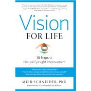 Vision for Life, Revised Edition Ten Steps to Natural Eyesight Improvement by Schneider, Meir; Ribeiro, M. Fernanda Leite, 9781623170080
