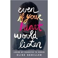 Even If Your Heart Would Listen by Schiller, Elise, 9781684630080