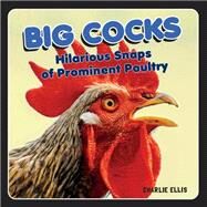 Big Cocks Hilarious Snaps of Prominent Poultry by Ellis, Charlie, 9781800070080