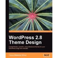 WordPress 2.8 Theme Design: Create Flexible, Powerful, and Professional Thems for Your Wordpress Blogs and Websites by Silver, Tessa Blakeley, 9781849510080