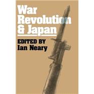 War, Revolution and Japan by Neary,Ian, 9781873410080
