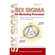 Six Sigma for Marketing Processes An Overview for Marketing Executives, Leaders, and Managers by Creveling, Clyde M.; Hambleton, Lynne; McCarthy, Burke, 9780131990081