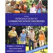 Introduction to Communication Disorders : A Lifespan Evidence-Based Perspective by Owens, Robert E., Jr.; Metz, Dale Evan; Farinella, Kimberly A., 9780137000081