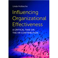 Influencing Organizational Effectiveness: A critical take on the HR contribution by Holbeche; Linda Dr, 9780415740081