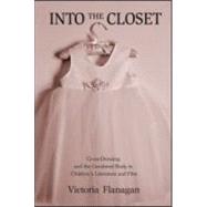 Into the Closet: Cross-Dressing and the Gendered Body in Children's Literature and Film by Flanagan; Victoria, 9780415980081