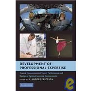 Development of Professional Expertise: Toward Measurement of Expert Performance and Design of Optimal Learning Environments by Edited by K. Anders Ericsson, 9780521740081