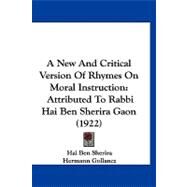 New and Critical Version of Rhymes on Moral Instruction : Attributed to Rabbi Hai Ben Sherira Gaon (1922) by Sherira, Hai Ben; Gollancz, Hermann, 9781120210081