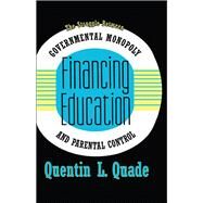 Financing Education: The Struggle between Governmental Monopoly and Parental Control by Quade,Quentin, 9781138510081