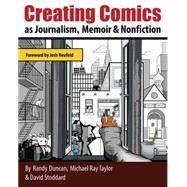 Creating Comics as Journalism, Memoir and Nonfiction by Duncan; Randy, 9780415730082