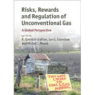 Risks, Rewards and Regulation of Unconventional Gas by Grafton, R. Quentin; Cronshaw, Ian G.; Moore, Michal C., 9781107120082
