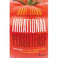 Irrational Persistence Seven Secrets That Turned a Bankrupt Startup Into a $231,000,000 Business by Zilko, Dave, 9781119240082