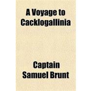 A Voyage to Cacklogallinia by Brunt, Samuel, 9781153590082