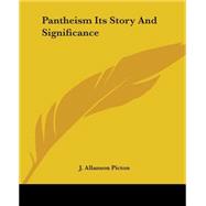 Pantheism Its Story And Significance by Picton, J. Allanson, 9781419140082