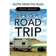 Life Is a Road Trip : Notes from the Road by Greene, Elizabeth, 9781441510082