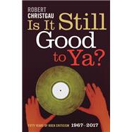 Is It Still Good to Ya? by Christgau, Robert, 9781478000082