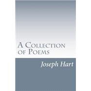 A Collection of Poems by Hart, Joseph, 9781514180082