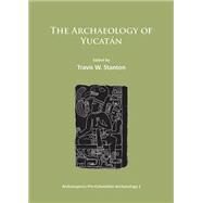 The Archaeology of Yucatan: New Directions and Data by Stanton, Travis W., 9781784910082