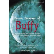 Seven Seasons of Buffy Science Fiction and Fantasy Writers Discuss Their Favorite Television Show by Yeffeth, Glenn, 9781932100082