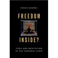 Freedom Inside? Yoga and Meditation in the Carceral State by Godrej, Farah, 9780190070083
