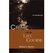 Crime and the Life Course An Introduction by Benson, Michael L., 9780195330083
