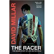 The Racer Life on the Road as a Pro Cyclist by Millar, David, 9780224100083
