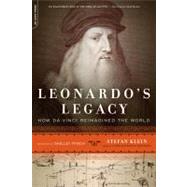 Leonardo's Legacy How Da Vinci Reimagined the World by Klein, Stefan; Frisch, Shelley, 9780306820083