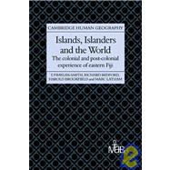 Islands, Islanders and the World: The Colonial and Post-colonial Experience of Eastern Fiji by Tim Bayliss-Smith , Richard Bedford , Harold Brookfield , Marc Latham, 9780521030083