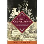 Staging Creolization by Sahakian, Emily, 9780813940083