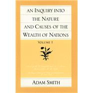 An Inquiry into the Nature and Causes of the Wealth of Nations by Smith, Adam, 9780865970083