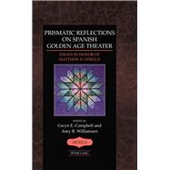 Prismatic Reflections on Spanish Golden Age Theater by Campbell, Gwyn E.; Williamsen, Amy R., 9781433130083