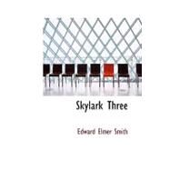 Skylark Three : The Tale of the Galactic Cruise Which Ushered in U by Smith, Edward Elmer, 9781434670083