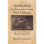 Spiritualism in Nineteenth-Century New Orleans by Daggett, Melissa, 9781496810083