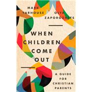When Children Come Out by Mark A. Yarhouse; Olya Zaporozhets, 9781514000083