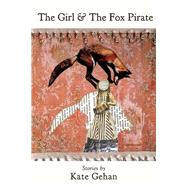 The Girl & the Fox Pirate by Gehan, Kate, 9781631200083