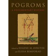 Pogroms A Documentary History by Avrutin, Eugene M.; Bemporad, Elissa, 9780190060084
