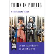 Think in Public by Marcus, Sharon; Zaloom, Caitlin, 9780231190084