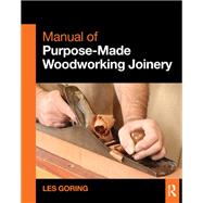 Manual of Purpose-Made Woodworking Joinery by Goring,Les, 9781138410084