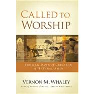 Called to Worship: From the Dawn of Creation to the Final Amen by Whaley, Vernon M., 9781401680084