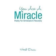 You Are A Miracle : Poetry for Christians in Recovery by DUNN HERB, 9781425750084